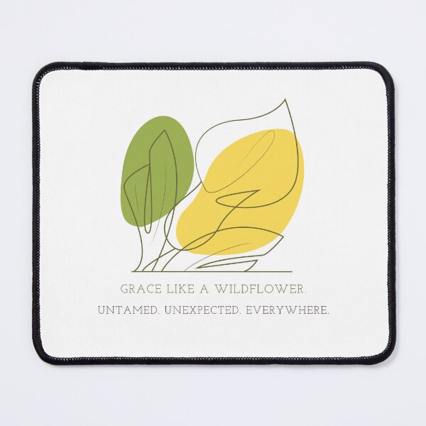 Item preview, GRACE IS LIKE A WILDFLOWER. UNTAMED. UNEXPECTED. EVERYWHERE. designed and sold by JTNDesign.