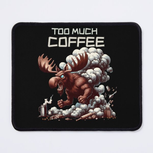 Item preview, Too Much Coffee - Angry Moose Funny Coffee Lover Design designed and sold by PatykArt.