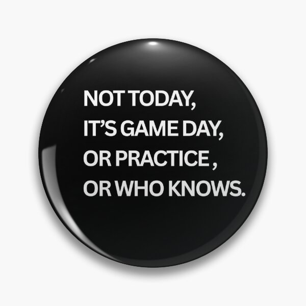 Item preview, Not Today, It's Game Day, or Practice, or Who Knows. designed and sold by Tws-Tees.