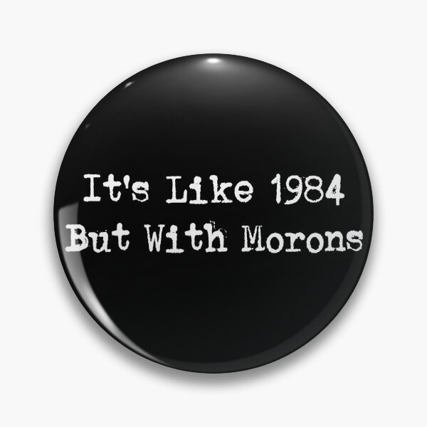 Item preview, It's Like 1984 With Morons Funny T-shirts Tees Pins Stickers Magnets Mugs Anti Trump Anti MAGA Protest Protesting Anti Fascism Humorous Gifts designed and sold by allfreelance.