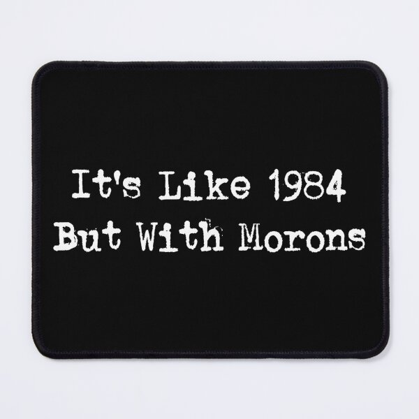 Item preview, It's Like 1984 With Morons Funny T-shirts Tees Pins Stickers Magnets Mugs Anti Trump Anti MAGA Protest Protesting Anti Fascism Humorous Gifts designed and sold by allfreelance.