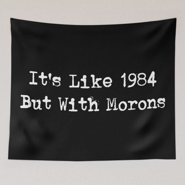 Item preview, It's Like 1984 With Morons Funny T-shirts Tees Pins Stickers Magnets Mugs Anti Trump Anti MAGA Protest Protesting Anti Fascism Humorous Gifts designed and sold by allfreelance.