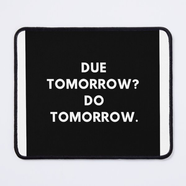 Item preview, Due tomorrow? Do tomorrow. designed and sold by vilovesart13.