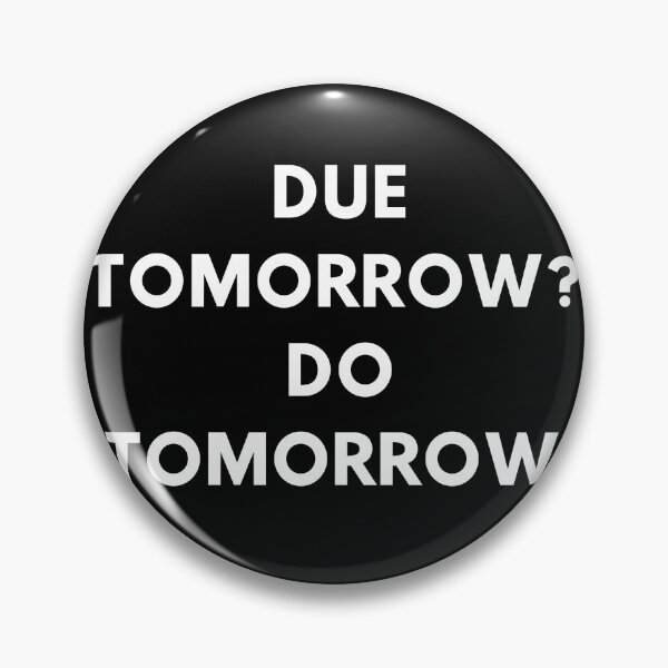 Item preview, Due tomorrow? Do tomorrow. designed and sold by vilovesart13.