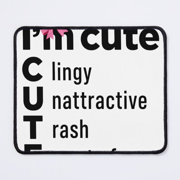 Item preview, I'm Cute Clingy Unattractive Trash Easy to Forget Art  designed and sold by VGAfanatic.