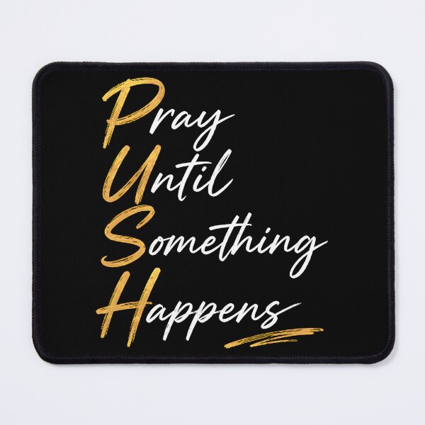 Item preview, Push Pray Until Something Happens Faith Prayer designed and sold by Marblaes00.