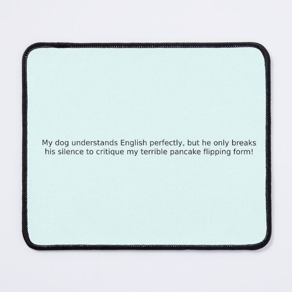 Item preview, My dog understands English perfectly, but he only breaks his silence to critique my terrible pancake flipping form! designed and sold by English Learning.