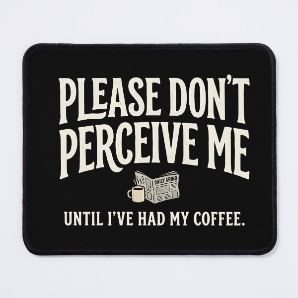 Item preview, Please Don’t Perceive Me Until I’ve Had Coffee designed and sold by ERVNR.