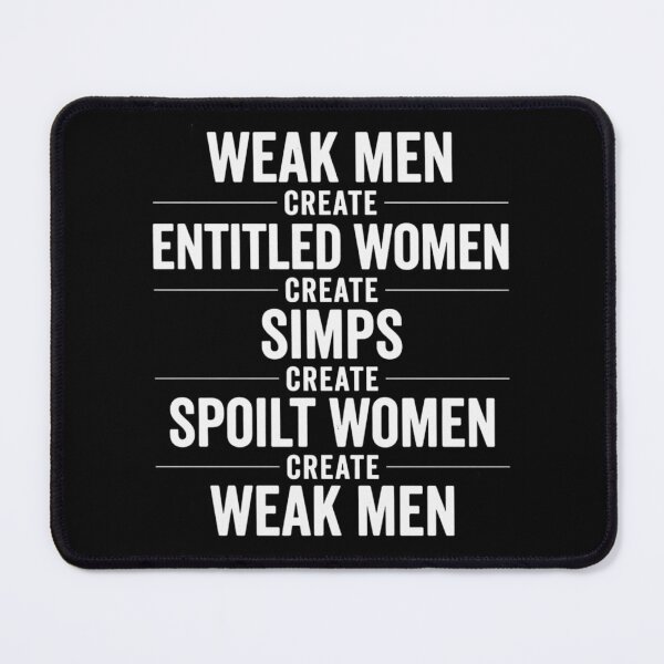 Item preview, Weak Men Create Entitled Women Entitled Women Create Simps Simps Create Spoilt Women Spoilt Women Create Weak Men designed and sold by Flirt-Teez.