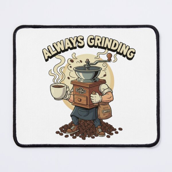 Item preview, Always Grinding, Coffee Love designed and sold by AmpItUp.