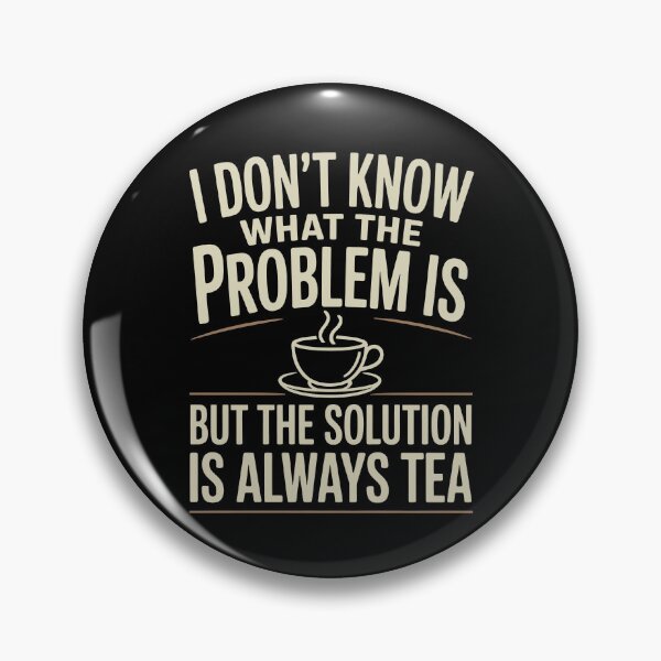 Item preview, I Don't Know What the Problem Is but the Solution Is Always Tea Gift designed and sold by Say It With Ink.
