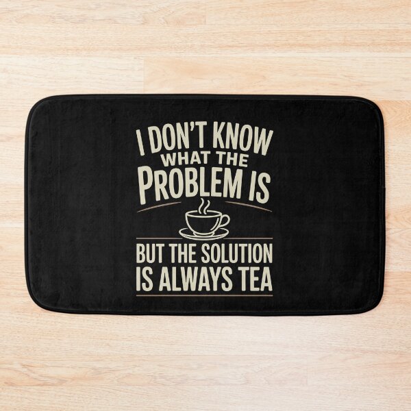 Item preview, I Don't Know What the Problem Is but the Solution Is Always Tea Gift designed and sold by Say It With Ink.