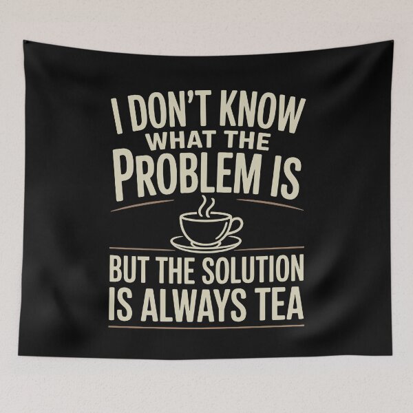 Item preview, I Don't Know What the Problem Is but the Solution Is Always Tea Gift designed and sold by Say It With Ink.
