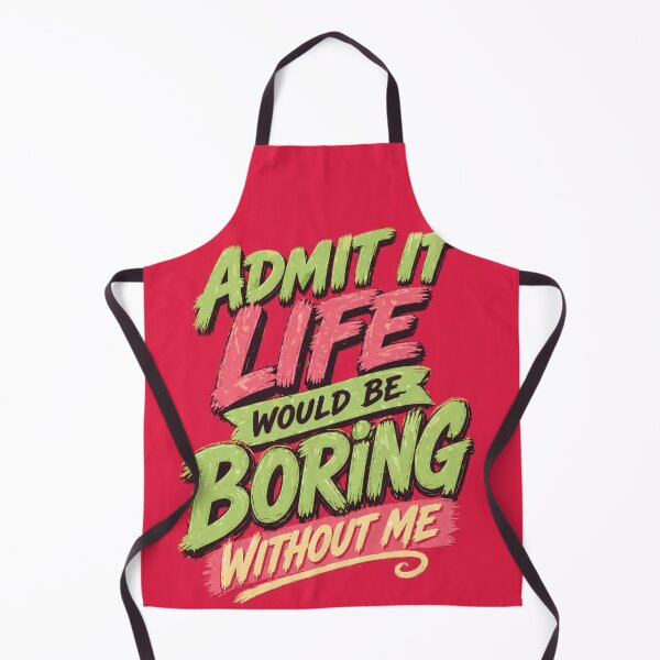 Item preview, Admit It Life Would Be Boring Without Me designed and sold by RebenCantik.