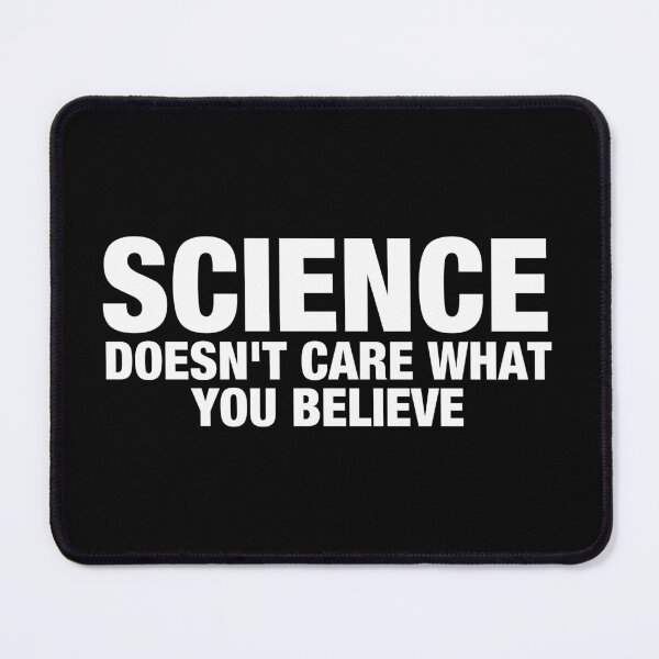 Item preview, Science Doesn't Care What You Believe designed and sold by wilanynezhma.