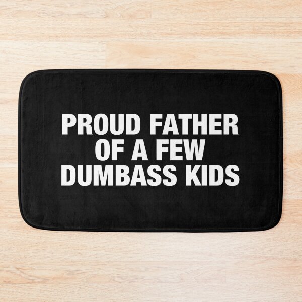 Item preview, Proud Father Of A Few Dumbass Kids designed and sold by wilanynezhma.