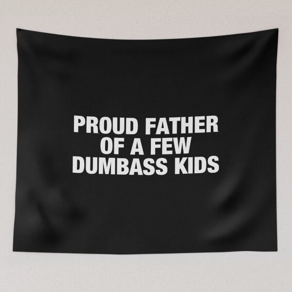 Item preview, Proud Father Of A Few Dumbass Kids designed and sold by wilanynezhma.