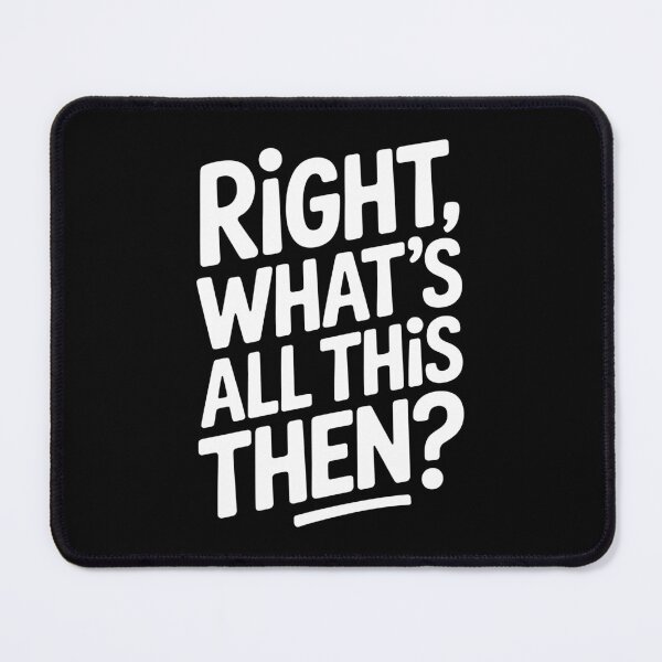 Item preview, Right What's All This Then Funny British Sarcastic Banter Gift designed and sold by Say It With Ink.