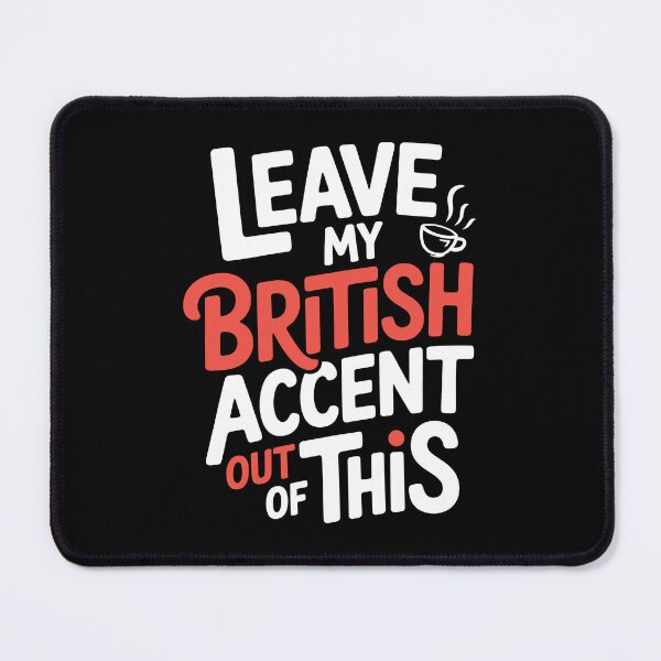 Item preview, Leave My British Accent Out of This Funny Sarcastic Gift designed and sold by Say It With Ink.