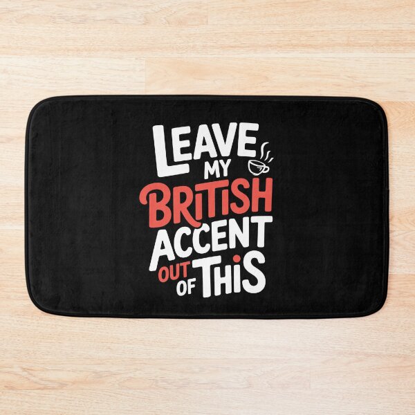 Item preview, Leave My British Accent Out of This Funny Sarcastic Gift designed and sold by Say It With Ink.