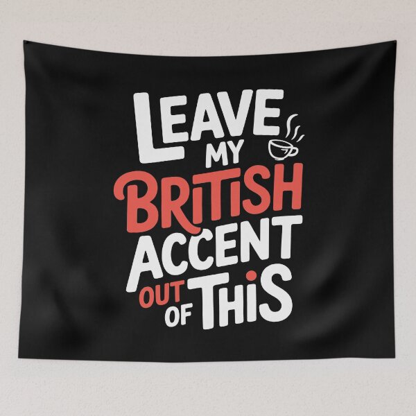 Item preview, Leave My British Accent Out of This Funny Sarcastic Gift designed and sold by Say It With Ink.