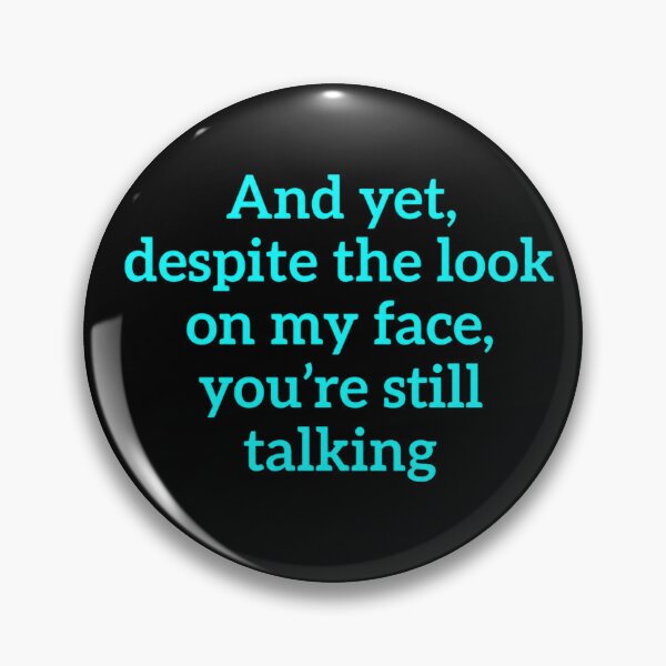 Item preview, And Yet Despite The Look On My Face You're Still Talking  designed and sold by kelvinmunene13.