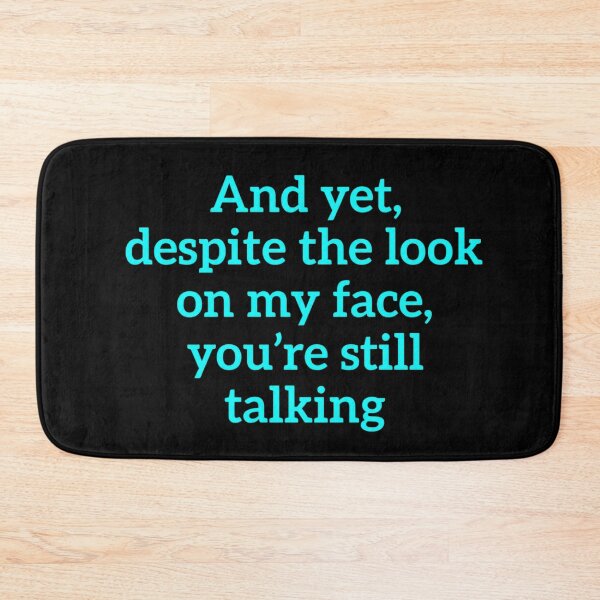 Item preview, And Yet Despite The Look On My Face You're Still Talking  designed and sold by kelvinmunene13.