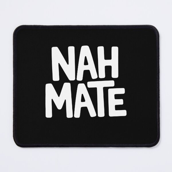 Item preview, Nah Mate Funny British Slang Sarcastic Banter Gift designed and sold by Say It With Ink.
