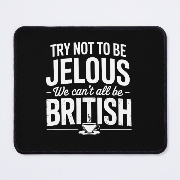 Item preview, Try Not to Be Jelous We Can't All Be British Funny Tea Lover Gift designed and sold by Say It With Ink.