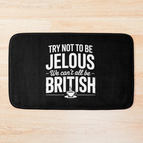 Item preview, Try Not to Be Jelous We Can't All Be British Funny Tea Lover Gift designed and sold by Say It With Ink.