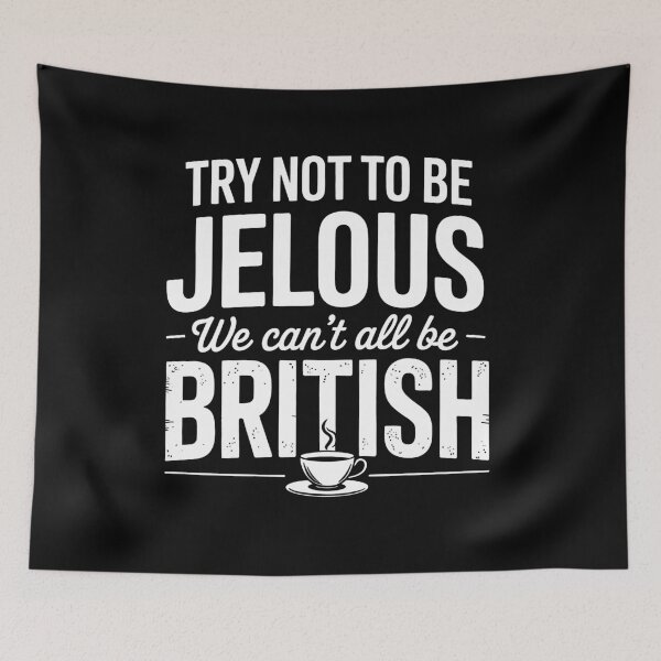 Item preview, Try Not to Be Jelous We Can't All Be British Funny Tea Lover Gift designed and sold by Say It With Ink.