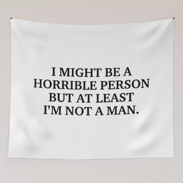 Item preview, I Might Be A Horrible Person But At Least Im Not A Man designed and sold by EricCotanori.