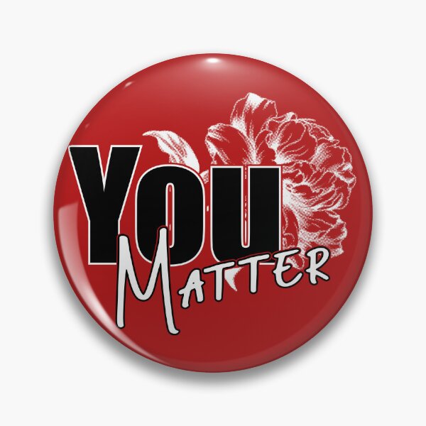 Item preview, You Matter - Flower designed and sold by ZZDeZignZ.