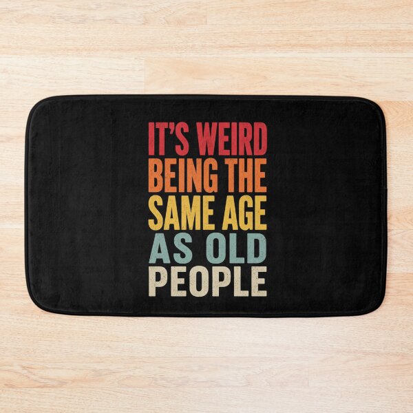 Item preview, It's Weird Being The Same Age As Old People  designed and sold by kelvinmunene13.