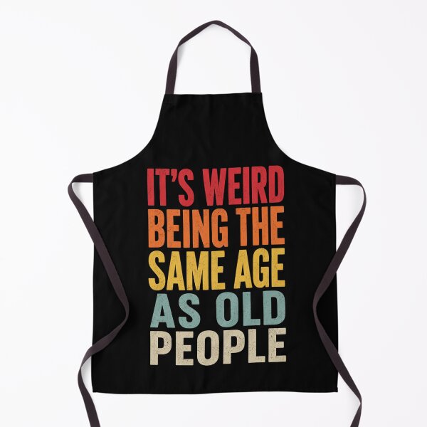 Item preview, It's Weird Being The Same Age As Old People  designed and sold by kelvinmunene13.