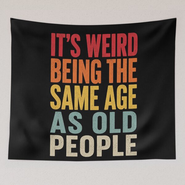 Item preview, It's Weird Being The Same Age As Old People  designed and sold by kelvinmunene13.