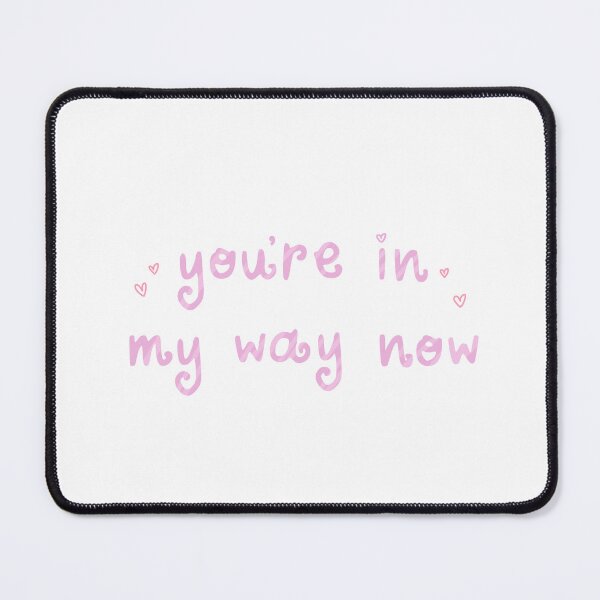 Item preview, you're in my way now designed and sold by asternoonco.