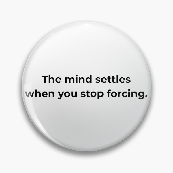 Item preview, The mind settles when you stop forcing. designed and sold by MPSTUDIOPL.