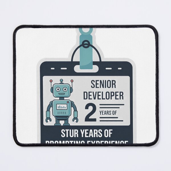 Item preview, Senior Developer 2 Years of Prompting Experience designed and sold by Bianca Oltean.