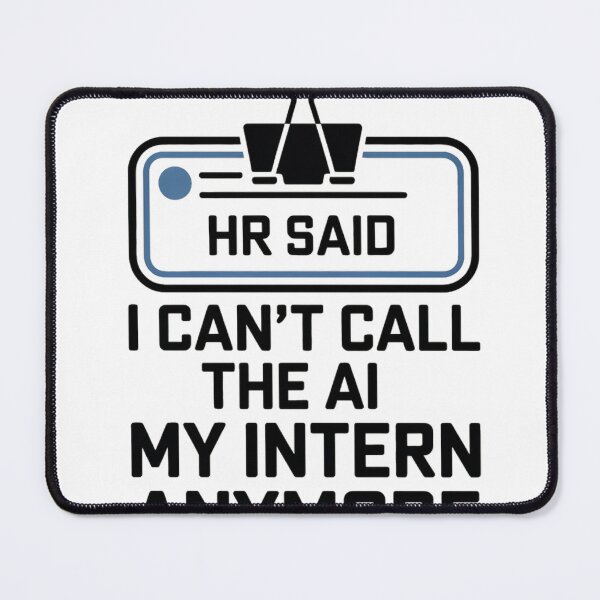 Item preview, HR Said I Can't Call The AI My Intern Anymore designed and sold by Bianca Oltean.