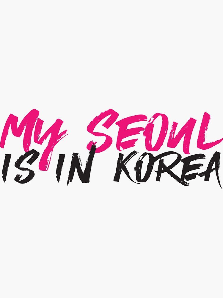"My Seoul Is In Korea Korean KPOP Fan Design" Sticker for Sale by
