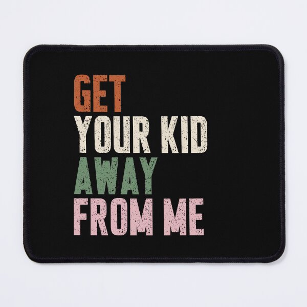 Item preview, Get Your Kid Away From Me Sarcastic Introvert Humor Adult Quote designed and sold by HumansStuck12.