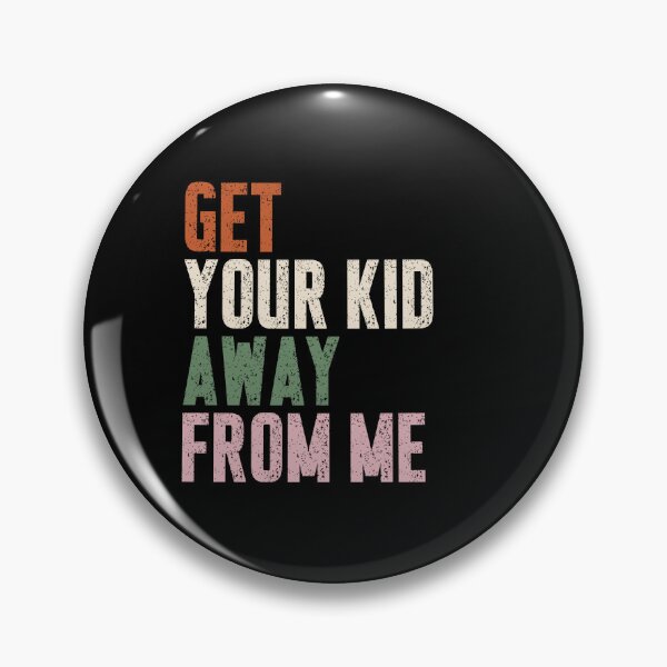 Item preview, Get Your Kid Away From Me Sarcastic Introvert Humor Adult Quote designed and sold by HumansStuck12.