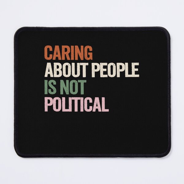 Item preview, Caring About People Is Not Political Humanitarian Empathy Message designed and sold by HumansStuck12.