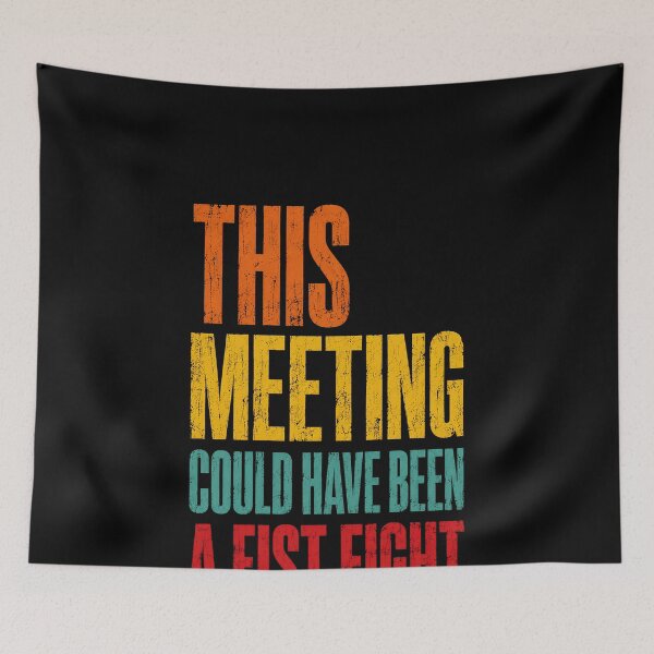 Item preview, This Meeting Could Have Been A Fist Fight Office Humor Coworker Professional Workplace Funny designed and sold by HumansStuck12.