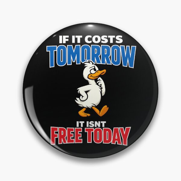 Item preview, If It Costs Tomorrow It Isn't Free Today Motivational Duck designed and sold by TeeTimeTreasure.