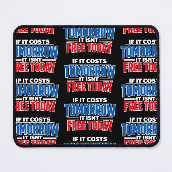 Item preview, If It Costs Tomorrow It Isn't Free Today Motivational Quote designed and sold by TeeTimeTreasure.