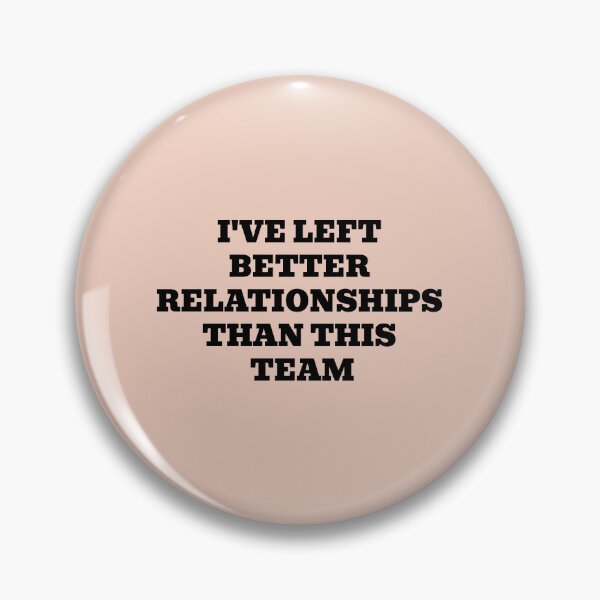 Item preview, I've Left Better Relationships Than This Team designed and sold by WakeNBake-Tees.