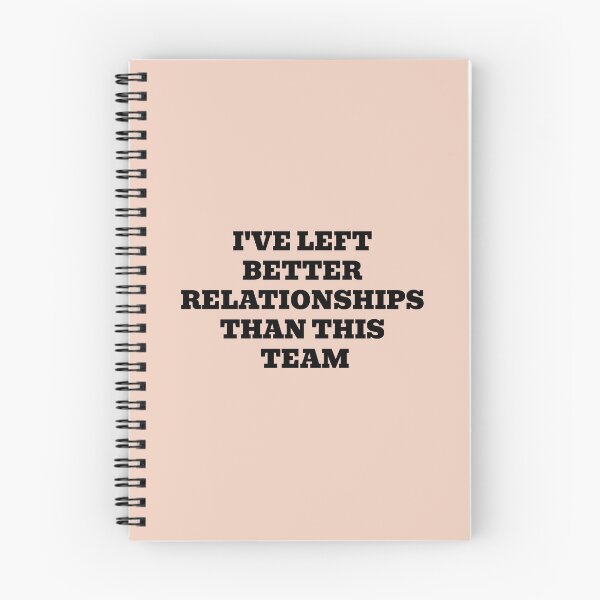 Item preview, I've Left Better Relationships Than This Team designed and sold by WakeNBake-Tees.