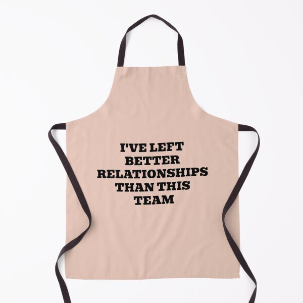 Item preview, I've Left Better Relationships Than This Team designed and sold by WakeNBake-Tees.